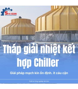 Tháp giải nhiệt kết hợp Chiller | Giải pháp vận hành hiệu quả 2025
